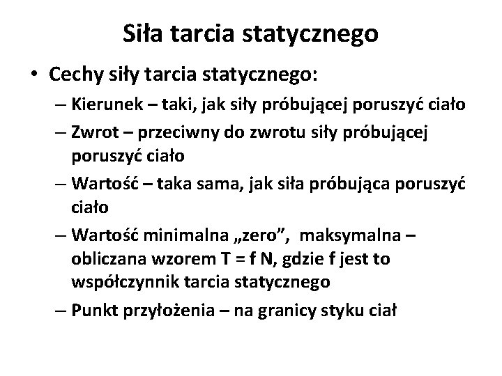 Siła tarcia statycznego • Cechy siły tarcia statycznego: – Kierunek – taki, jak siły