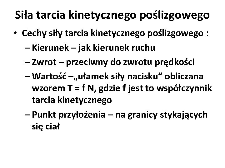 Siła tarcia kinetycznego poślizgowego • Cechy siły tarcia kinetycznego poślizgowego : – Kierunek –