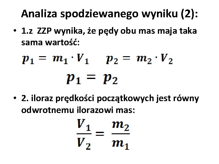 Analiza spodziewanego wyniku (2): • 1. z ZZP wynika, że pędy obu mas maja