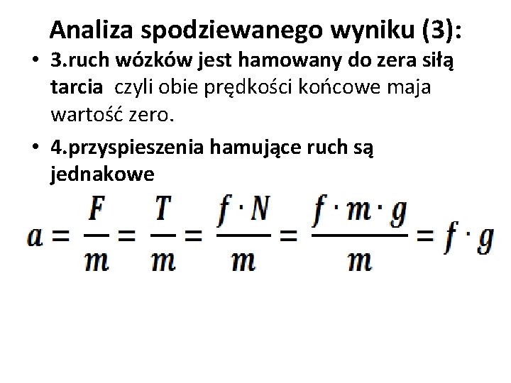 Analiza spodziewanego wyniku (3): • 3. ruch wózków jest hamowany do zera siłą tarcia