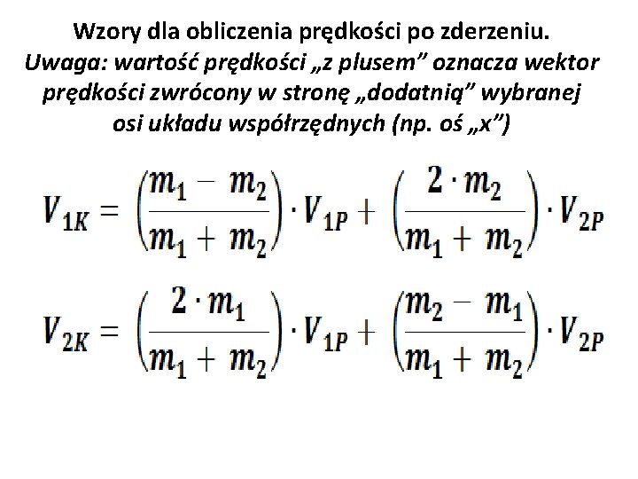 Wzory dla obliczenia prędkości po zderzeniu. Uwaga: wartość prędkości „z plusem” oznacza wektor prędkości