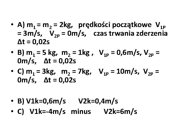  • A) m 1 = m 2 = 2 kg, prędkości początkowe V