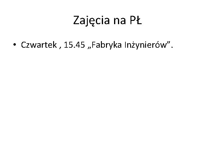Zajęcia na PŁ • Czwartek , 15. 45 „Fabryka Inżynierów”. 