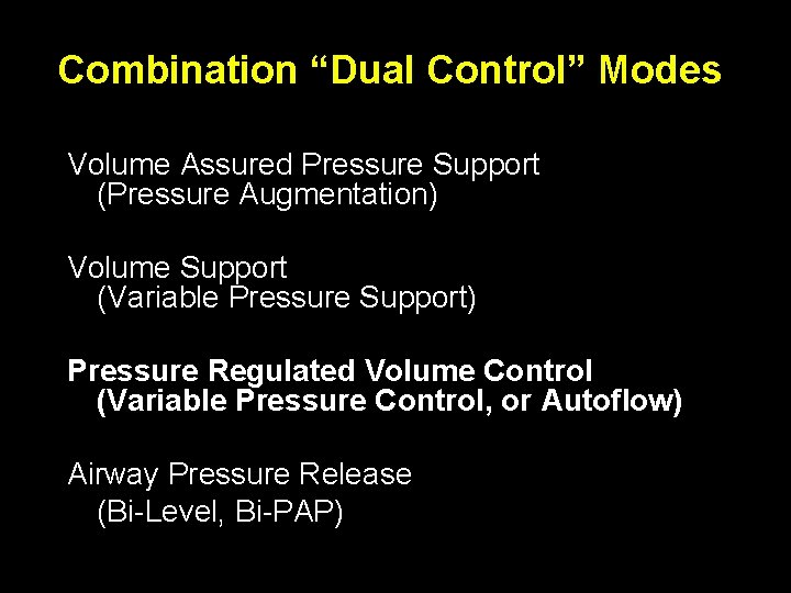 Combination “Dual Control” Modes Volume Assured Pressure Support (Pressure Augmentation) Volume Support (Variable Pressure