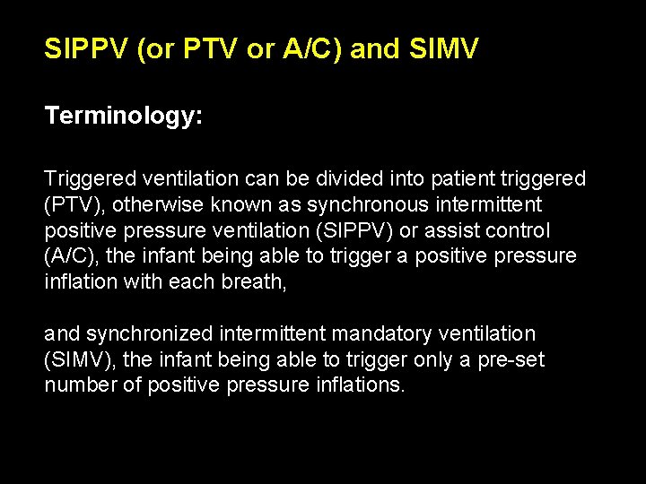 SIPPV (or PTV or A/C) and SIMV Terminology: Triggered ventilation can be divided into