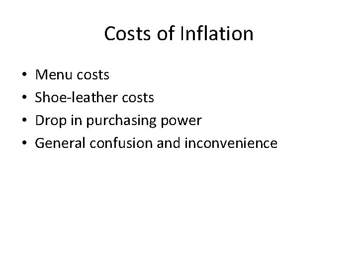 Costs of Inflation • • Menu costs Shoe-leather costs Drop in purchasing power General