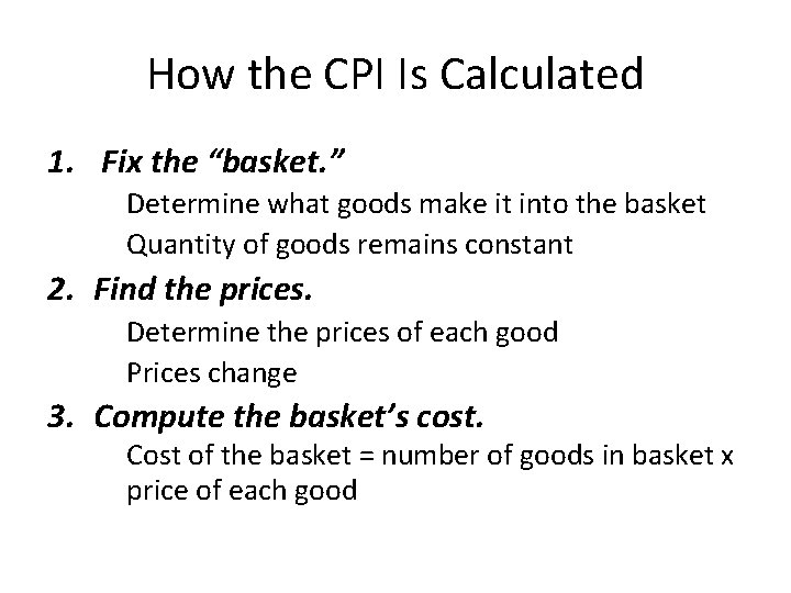 How the CPI Is Calculated 1. Fix the “basket. ” Determine what goods make
