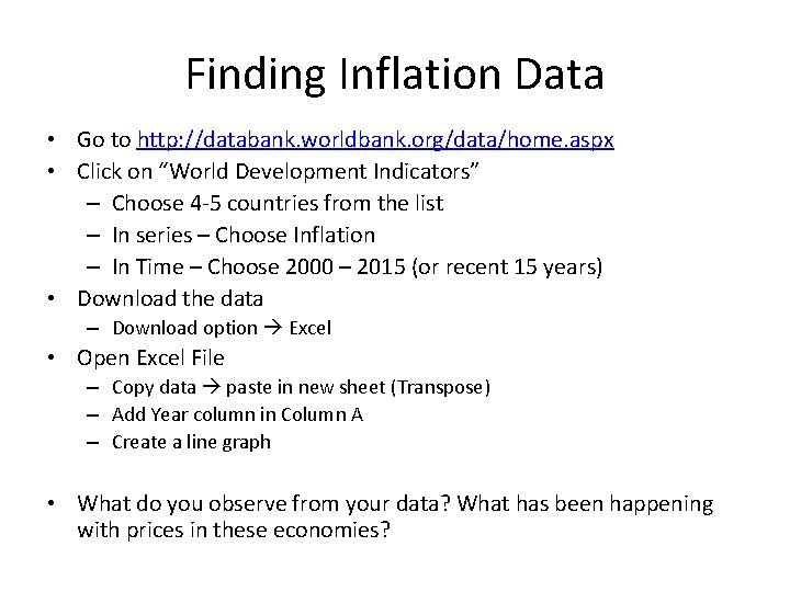 Finding Inflation Data • Go to http: //databank. worldbank. org/data/home. aspx • Click on