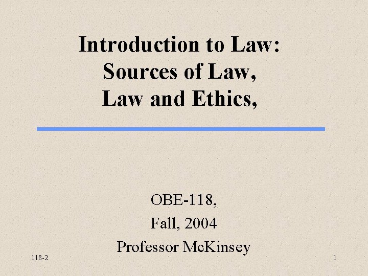 Introduction to Law: Sources of Law, Law and Ethics, 118 -2 OBE-118, Fall, 2004