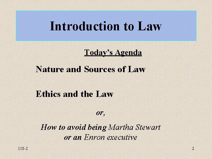 Introduction to Law Today’s Agenda Nature and Sources of Law Ethics and the Law