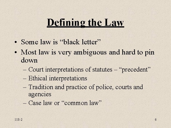 Defining the Law • Some law is “black letter” • Most law is very