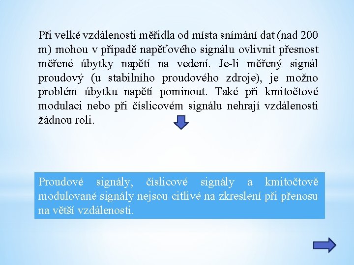 Při velké vzdálenosti měřidla od místa snímání dat (nad 200 m) mohou v případě