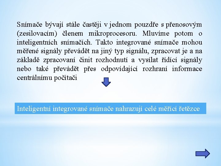 Snímače bývají stále častěji v jednom pouzdře s přenosovým (zesilovacím) členem mikroprocesoru. Mluvíme potom