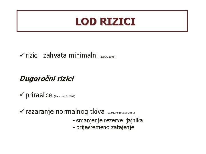 LOD RIZICI ü rizici zahvata minimalni (Balen, 2006) Dugoročni rizici ü priraslice (Mercorio F,