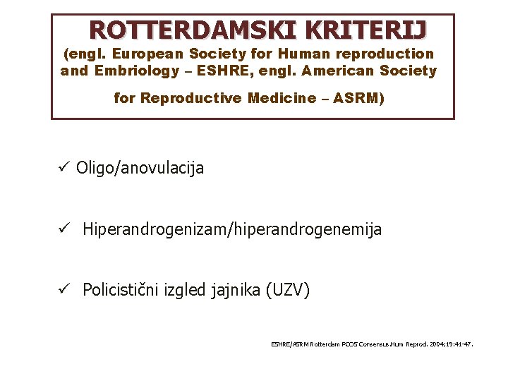 ROTTERDAMSKI KRITERIJ (engl. European Society for Human reproduction and Embriology – ESHRE, engl. American