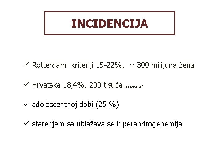 INCIDENCIJA ü Rotterdam kriteriji 15 -22%, ~ 300 milijuna žena ü Hrvatska 18, 4%,