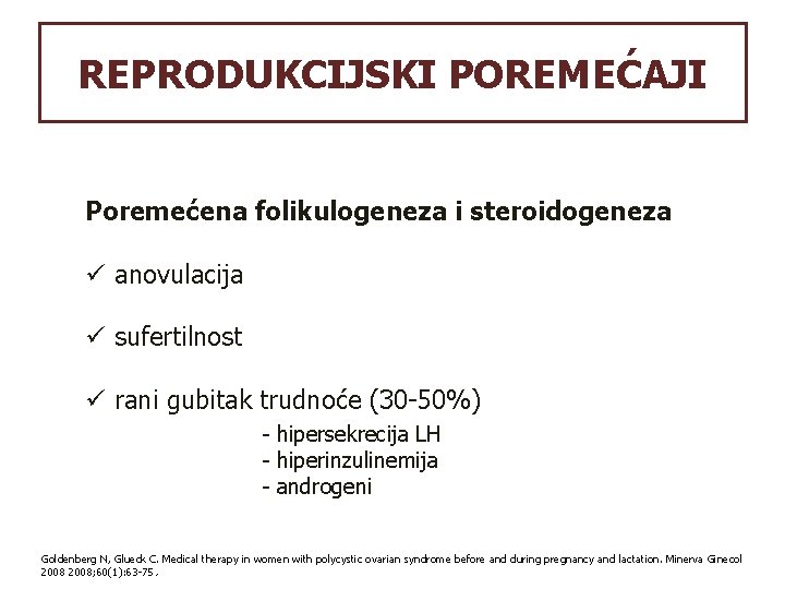 REPRODUKCIJSKI POREMEĆAJI Poremećena folikulogeneza i steroidogeneza ü anovulacija ü sufertilnost ü rani gubitak trudnoće