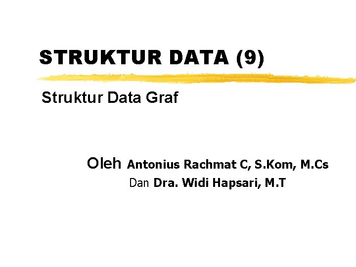 STRUKTUR DATA (9) Struktur Data Graf Oleh Antonius Rachmat C, S. Kom, M. Cs