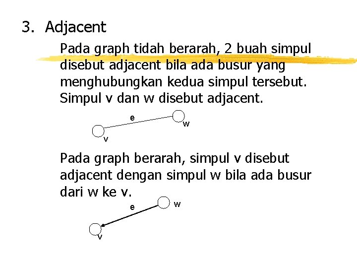 3. Adjacent Pada graph tidah berarah, 2 buah simpul disebut adjacent bila ada busur
