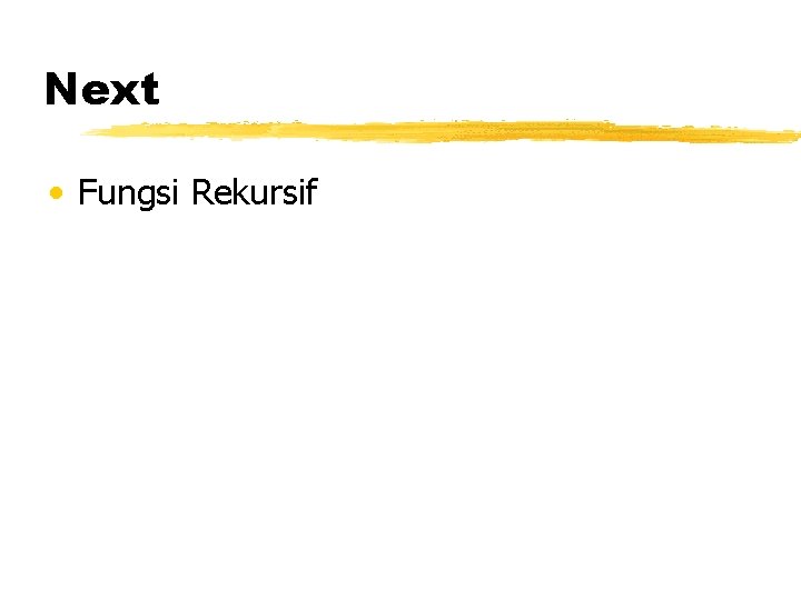 Next • Fungsi Rekursif 