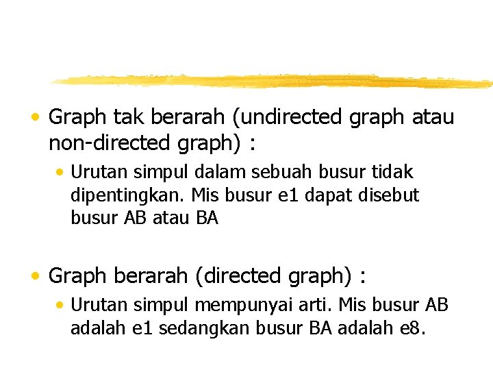  • Graph tak berarah (undirected graph atau non-directed graph) : • Urutan simpul