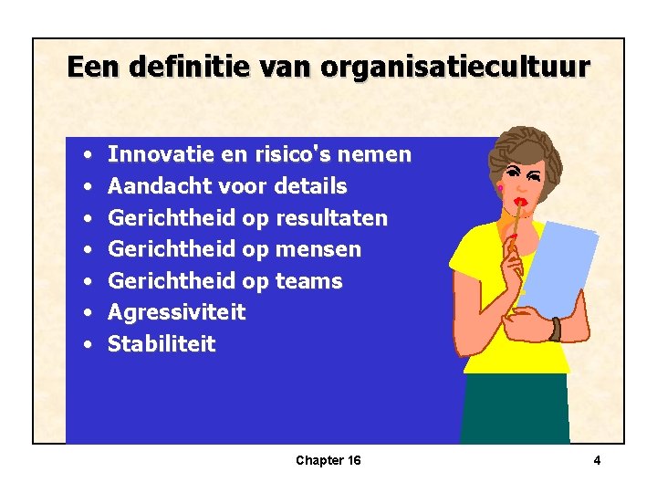 Een definitie van organisatiecultuur • • Innovatie en risico's nemen Aandacht voor details Gerichtheid