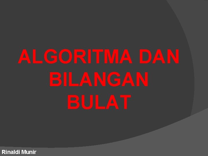 ALGORITMA DAN BILANGAN BULAT Rinaldi Munir 