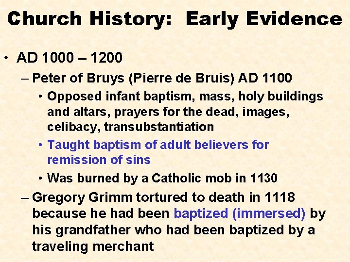 Church History: Early Evidence • AD 1000 – 1200 – Peter of Bruys (Pierre