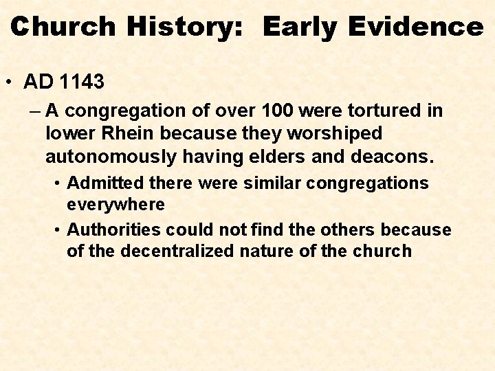 Church History: Early Evidence • AD 1143 – A congregation of over 100 were