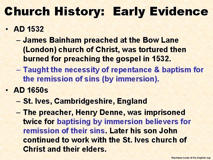 Church History: Early Evidence • AD 1532 – James Bainham preached at the Bow