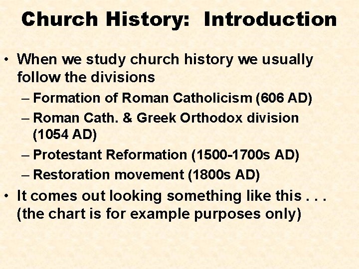 Church History: Introduction • When we study church history we usually follow the divisions