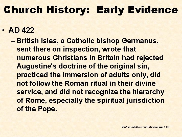 Church History: Early Evidence • AD 422 – British Isles, a Catholic bishop Germanus,