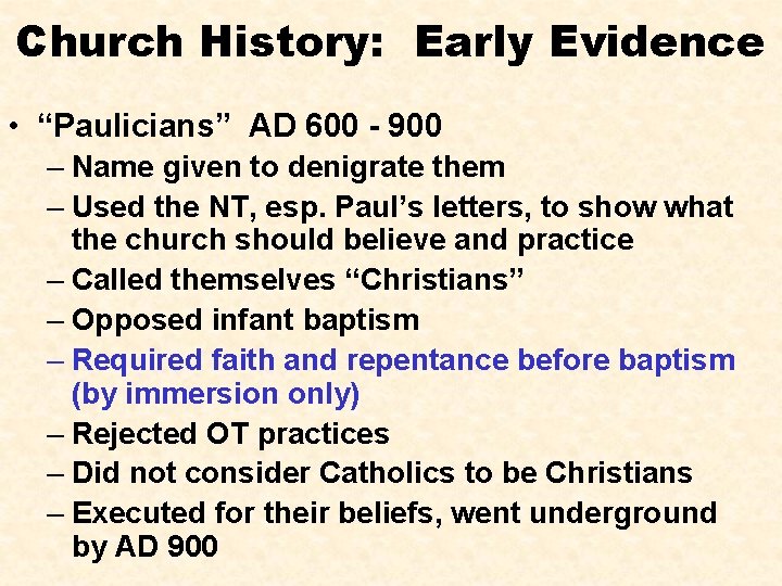 Church History: Early Evidence • “Paulicians” AD 600 - 900 – Name given to