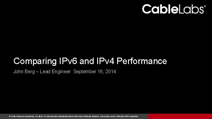 Comparing IPv 6 and IPv 4 Performance John Berg – Lead Engineer September 16,