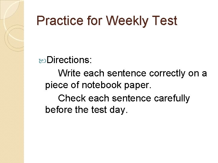 Practice for Weekly Test Directions: Write each sentence correctly on a piece of notebook