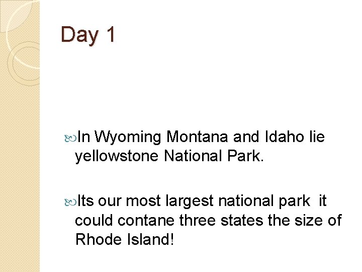 Day 1 In Wyoming Montana and Idaho lie yellowstone National Park. Its our most