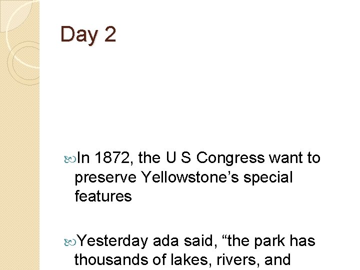 Day 2 In 1872, the U S Congress want to preserve Yellowstone’s special features