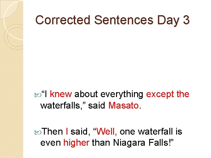 Corrected Sentences Day 3 “I knew about everything except the waterfalls, ” said Masato.