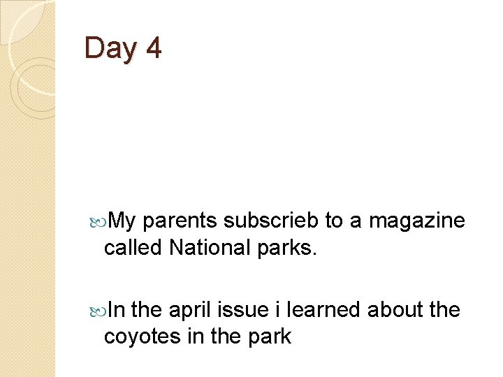 Day 4 My parents subscrieb to a magazine called National parks. In the april