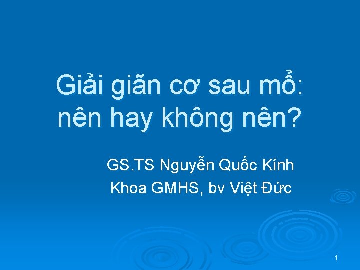 Giải giãn cơ sau mổ: nên hay không nên? GS. TS Nguyễn Quốc Kính