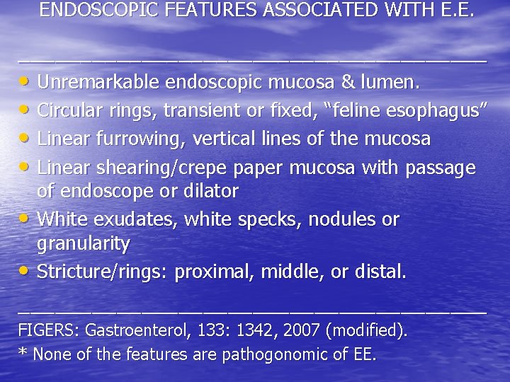 ENDOSCOPIC FEATURES ASSOCIATED WITH E. E. ___________________ • Unremarkable endoscopic mucosa & lumen. • ENDOSCOPIC FEATURES ASSOCIATED WITH E. E. ___________________ • Unremarkable endoscopic mucosa & lumen. •