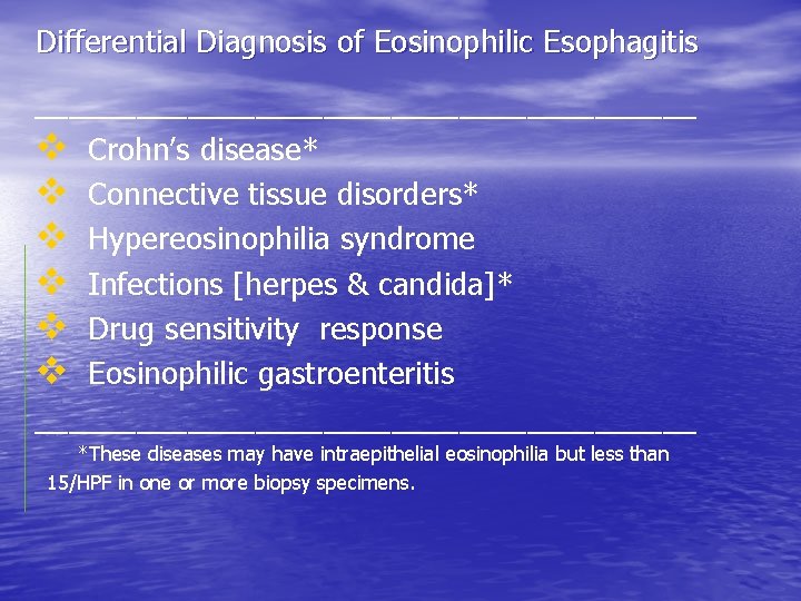 Differential Diagnosis of Eosinophilic Esophagitis ____________________ v Crohn’s disease* v Connective tissue disorders* v Differential Diagnosis of Eosinophilic Esophagitis ____________________ v Crohn’s disease* v Connective tissue disorders* v