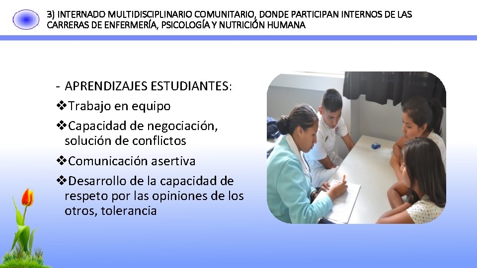 3) INTERNADO MULTIDISCIPLINARIO COMUNITARIO, DONDE PARTICIPAN INTERNOS DE LAS CARRERAS DE ENFERMERÍA, PSICOLOGÍA Y