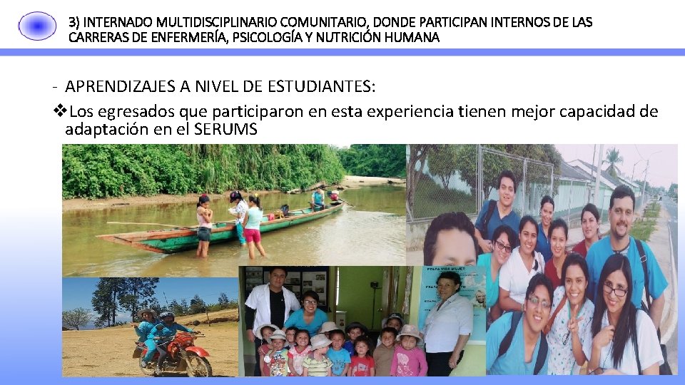 3) INTERNADO MULTIDISCIPLINARIO COMUNITARIO, DONDE PARTICIPAN INTERNOS DE LAS CARRERAS DE ENFERMERÍA, PSICOLOGÍA Y