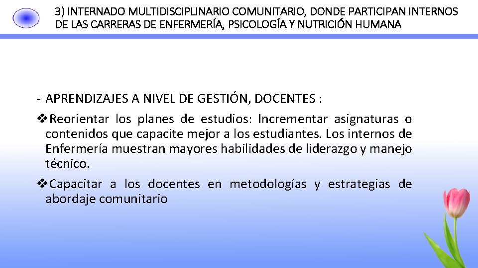 3) INTERNADO MULTIDISCIPLINARIO COMUNITARIO, DONDE PARTICIPAN INTERNOS DE LAS CARRERAS DE ENFERMERÍA, PSICOLOGÍA Y