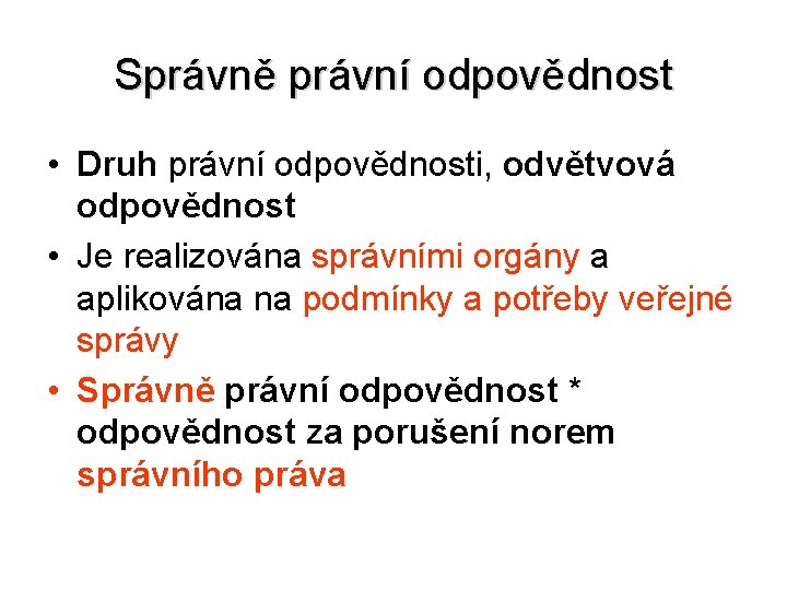 Správně právní odpovědnost • Druh právní odpovědnosti, odvětvová odpovědnost • Je realizována správními orgány