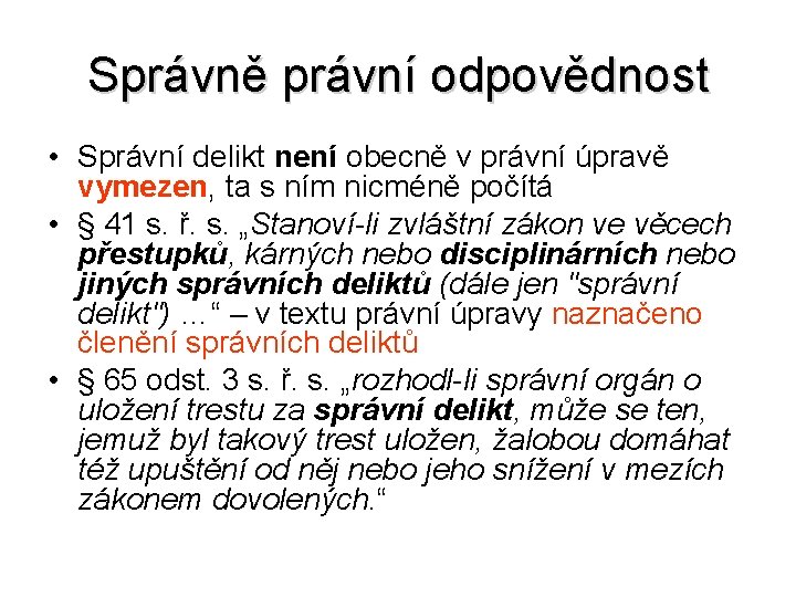 Správně právní odpovědnost • Správní delikt není obecně v právní úpravě vymezen, ta s