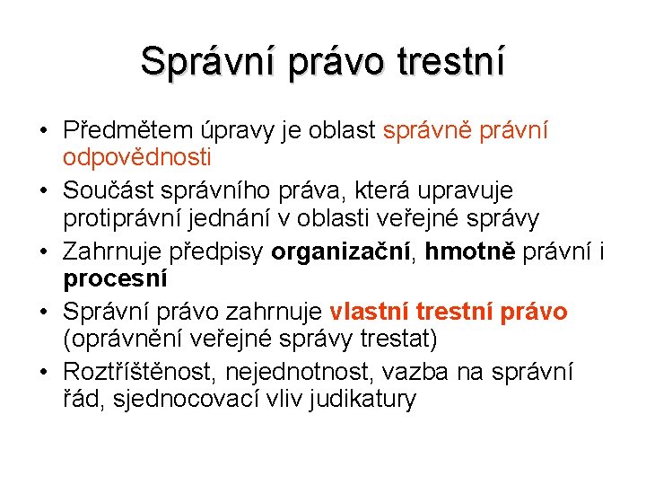 Správní právo trestní • Předmětem úpravy je oblast správně právní odpovědnosti • Součást správního