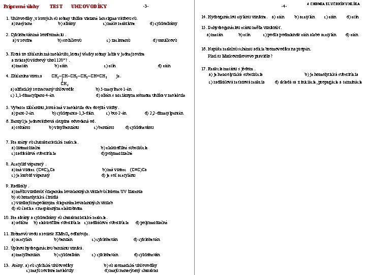 Prípravné úlohy TEST UHĽOVODÍKY -3 - 1. Uhľovodíky, v ktorých sú atómy uhlíka viazané