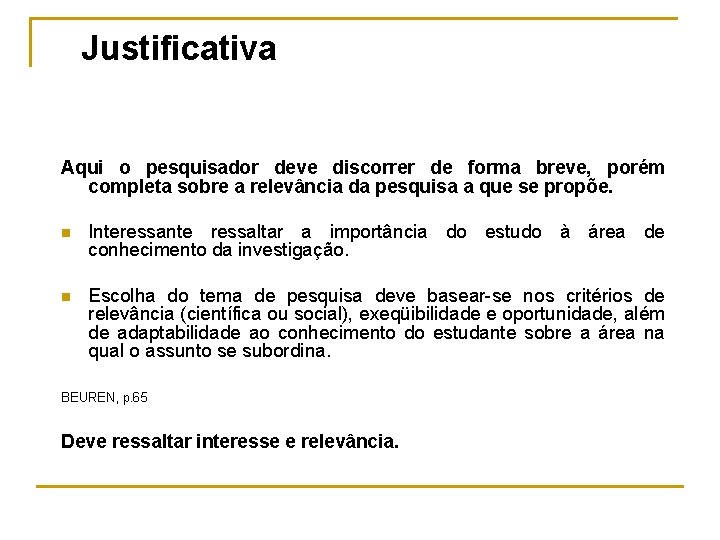 Justificativa Aqui o pesquisador deve discorrer de forma breve, porém completa sobre a relevância